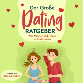 Hörbuch Der große Dating Ratgeber  - Autor Loraine Logan   - gelesen von Romina Müller