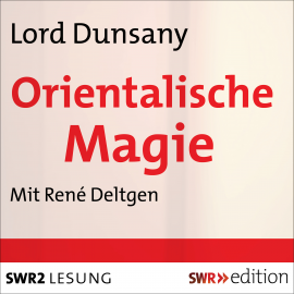 Hörbuch Orientalische Magie  - Autor Lord Dunsany   - gelesen von René Deltgen