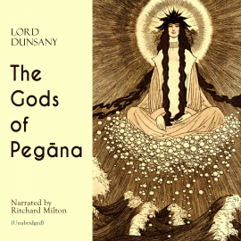 Hörbuch The Gods of Pegana  - Autor Lord Dunsany   - gelesen von Ritchard Milton