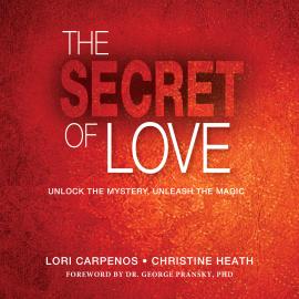 Hörbuch The Secret of Love - Unlock the Mystery, Unleash the Magic (Unabridged)  - Autor Lori Carpenos, Christine Heath   - gelesen von Nina Richmond