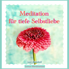 Hörbuch Meditation für tiefe Selbstliebe  - Autor Lori Steinfeld   - gelesen von Lori Steinfeld