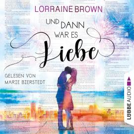 Hörbuch Und dann war es Liebe (Gekürzt)  - Autor Lorraine Brown   - gelesen von Marie Bierstedt