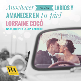 Hörbuch Anochecer en tus labios y amanecer en tu piel  - Autor Lorraine Cocó   - gelesen von Laura Carrero