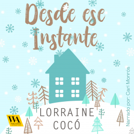 Hörbuch Desde ese instante  - Autor Lorraine Cocó   - gelesen von Cari Monrós