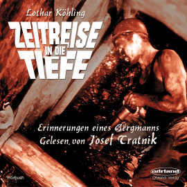 Hörbuch Zeitreise in die Tiefe  - Autor Lothar Köhling   - gelesen von Josef Tratnik