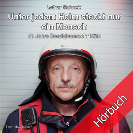 Hörbuch Unter jedem Helm steckt nur ein Mensch  - Autor Lothar Schneid   - gelesen von Lothar Schneid