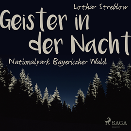 Hörbuch Geister in der Nacht. Nationalpark Bayerischer Wald  - Autor Lothar Streblow   - gelesen von Lothar Streblow