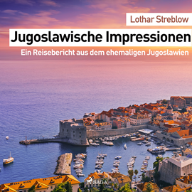 Hörbuch Jugoslawische Impressionen. Ein Reisebericht aus dem ehemaligen Jugoslawien  - Autor Lothar Streblow   - gelesen von Lothar Streblow