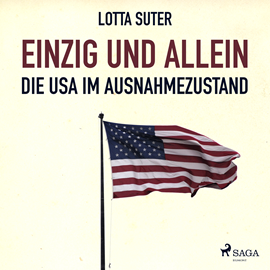 Hörbuch Einzig und allein - Die USA im Ausnahmezustand  - Autor Lotta Suter   - gelesen von Gabriela Zorn