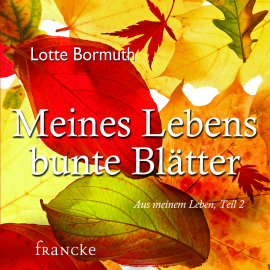 Hörbuch Meines Lebens bunte Blätter  - Autor Lotte Bormuth   - gelesen von Lotte Bormuth