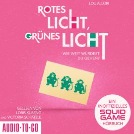 Hörbuch Rotes Licht, Grünes Licht - Ein inoffizielles Squid Game-Hörbuch (ungekürzt)  - Autor Lou Allori   - gelesen von Schauspielergruppe