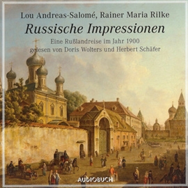 Hörbuch Russische Impressionen - Eine Rußlandreise im Jahr 1900  - Autor Lou Andreas-Salomé;Rainer Maria Rilke   - gelesen von Schauspielergruppe
