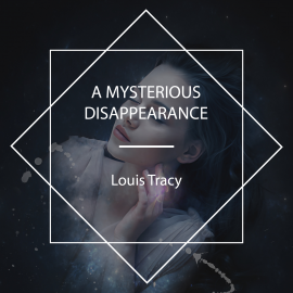 Hörbuch A Mysterious Disappearance  - Autor Louis Tracy   - gelesen von Crln Yldz Ksr