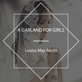Hörbuch A Garland for Girls  - Autor Louisa May Alcott   - gelesen von Josh Smith
