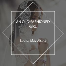 Hörbuch An Old-Fashioned Girl  - Autor Louisa May Alcott   - gelesen von Jennette Selig