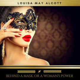 Hörbuch Behind a Mask, or a Woman's Power  - Autor Louisa May Alcott   - gelesen von Erica Collins