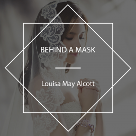 Hörbuch Behind a Mask  - Autor Louisa May Alcott   - gelesen von Elizabeth Klett