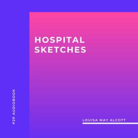 Hörbuch Hospital Sketches (Unabridged)  - Autor Louisa May Alcott   - gelesen von Mike James