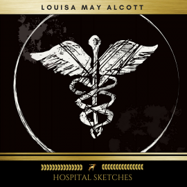 Hörbuch Hospital Sketches  - Autor Louisa May Alcott   - gelesen von Josh Smith