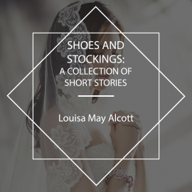 Hörbuch Shoes and Stockings  - Autor Louisa May Alcott   - gelesen von Carolyn Frances