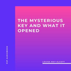 Hörbuch The Mysterious Key and What It Opened (Unabridged)  - Autor Louisa May Alcott   - gelesen von Jessica Orana