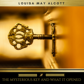 Hörbuch The Mysterious Key and What It Opened  - Autor Louisa May Alcott   - gelesen von Erica Collins