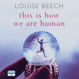 Hörbuch This is How We Are Human  - Autor Louise Beech   - gelesen von Schauspielergruppe