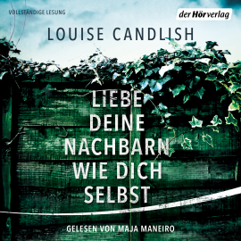 Hörbuch Liebe deine Nachbarn wie dich selbst  - Autor Louise Candlish   - gelesen von Maja Maneiro