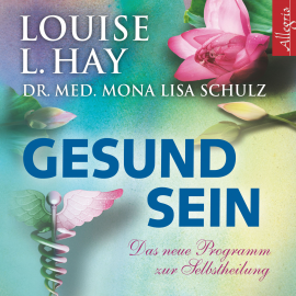 Hörbuch Gesund sein  - Autor Louise Hay   - gelesen von Schauspielergruppe