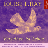 Hörbuch Verzeihen ist Leben  - Autor Louise Hay   - gelesen von Rahel Comtesse