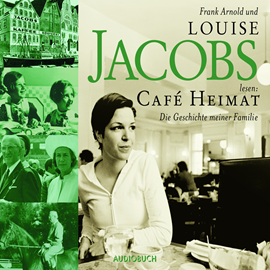 Hörbuch Café Heimat - Die Geschichte meiner Familie  - Autor Louise Jacobs   - gelesen von Schauspielergruppe