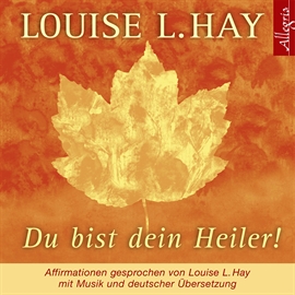 Hörbuch Du bist dein Heiler!  - Autor Louise L. Hay   - gelesen von Schauspielergruppe