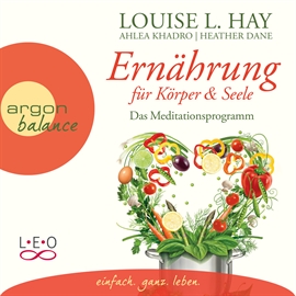 Hörbuch Ernährung für Körper und Seele - Das Meditationsprogramm  - Autor Louise L. Hay   - gelesen von Rahel Comtesse