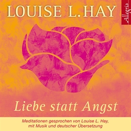 Hörbuch Liebe statt Angst  - Autor Louise L. Hay   - gelesen von Schauspielergruppe