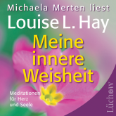 Hörbuch Meine innere Weisheit  - Autor Louise L. Hay   - gelesen von Michaela Merten