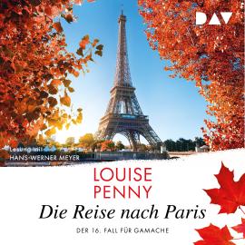 Hörbuch Die Reise nach Paris - Ein Fall für Gamache, Band 16 (Gekürzt)  - Autor Louise Penny   - gelesen von Hans-Werner Meyer