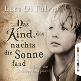 Hörbuch Das Kind, das nachts die Sonne fand   - Autor Luca Di Fulvio   - gelesen von Philipp Schepmann