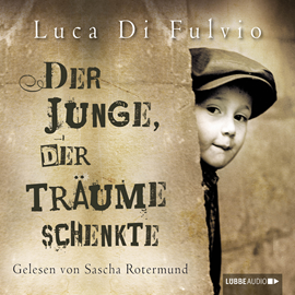 Hörbuch Der Junge, der Träume schenkte  - Autor Luca Di Fulvio   - gelesen von Sascha Rotermund