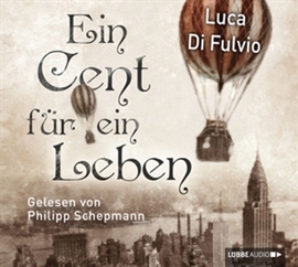 Hörbuch Ein Cent für ein Leben  - Autor Luca Di Fulvio   - gelesen von Philipp Schepmann