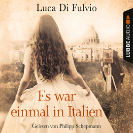 Hörbuch Es war einmal in Italien  - Autor Luca Di Fulvio   - gelesen von Philipp Schepmann