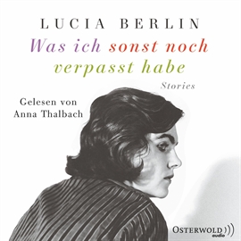Hörbuch Was ich sonst noch verpasst habe - Stories  - Autor Lucia Berlin   - gelesen von Anna Thalbach