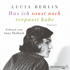Hörbuch Was ich sonst noch verpasst habe  - Autor Lucia Berlin   - gelesen von Anna Thalbach