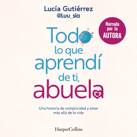 Hörbuch Todo lo que aprendí de ti, abuela  - Autor Lucía Gutierrez   - gelesen von Lucía Gutierrez
