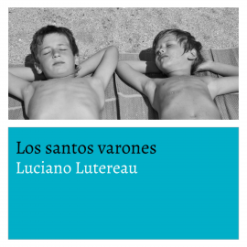 Hörbuch Los santos varones  - Autor Luciano Lutereau   - gelesen von Alejandro Bono