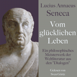 Hörbuch Lucius Annaeus Seneca: Vom glücklichen Leben – De vita beata  - Autor Lucius Annaeus Seneca   - gelesen von Sven Görtz