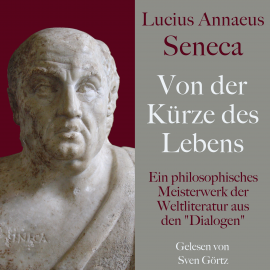 Hörbuch Lucius Annaeus Seneca: Von der Kürze des Lebens – De brevitate vitae  - Autor Lucius Annaeus Seneca   - gelesen von Sven Görtz