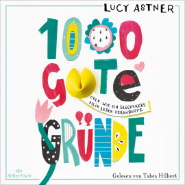 Hörbuch 1000 gute Gründe  - Autor Lucy Astner   - gelesen von Tabea Hilbert