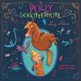 Hörbuch Polly Schlottermotz (Teil 1)  - Autor Lucy Astner   - gelesen von Jodie Ahlborn