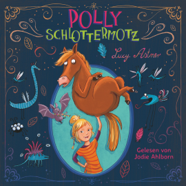 Hörbuch Polly Schlottermotz  - Autor Lucy Astner   - gelesen von Jodie Ahlborn