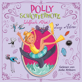 Hörbuch Walfisch ahoi! (Polly Schlottermotz 4)  - Autor Lucy Astner   - gelesen von Jodie Ahlborn